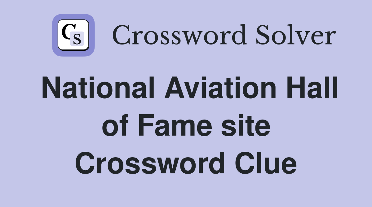 National Aviation Hall of Fame site Crossword Clue