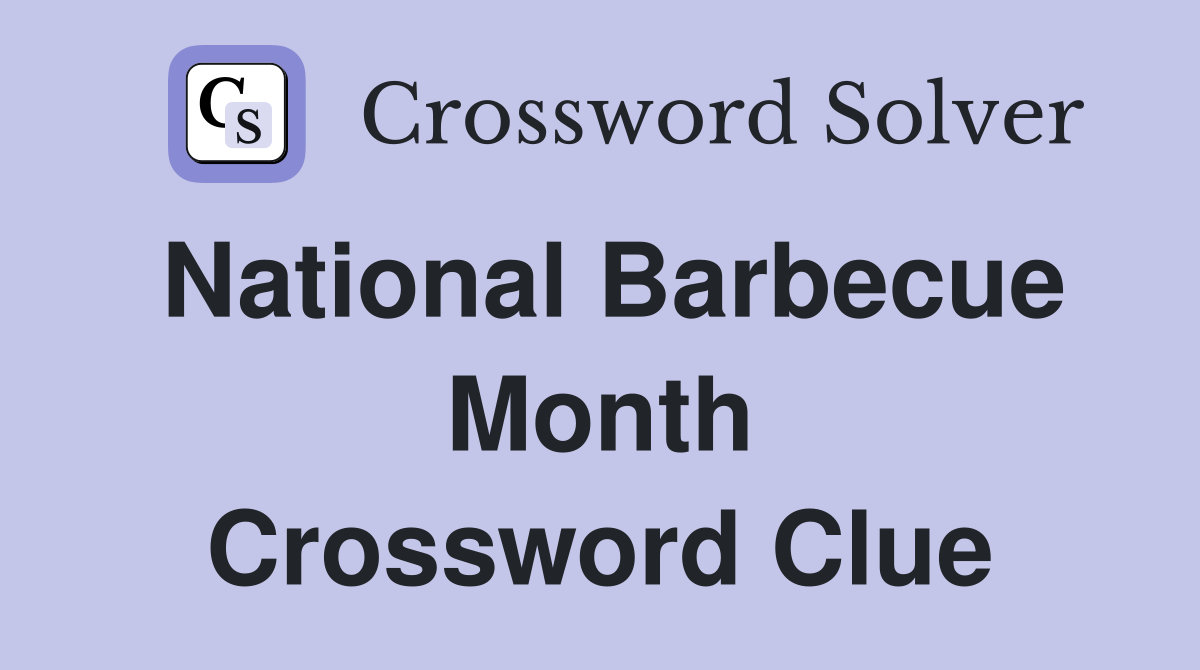 National Barbecue Month Crossword Clue
