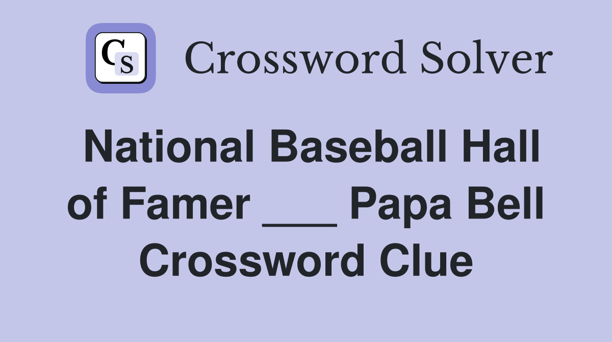 National Baseball Hall of Famer ___ Papa Bell Crossword Clue