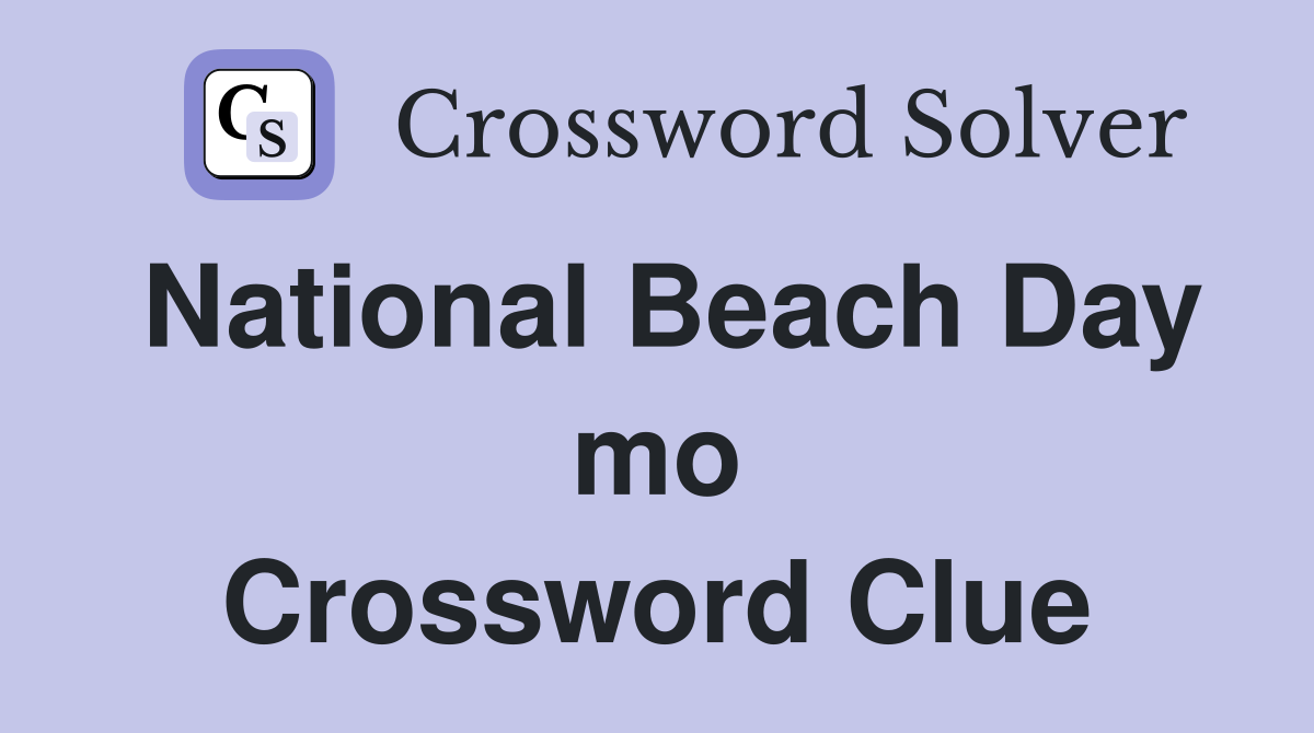 National Beach Day mo Crossword Clue