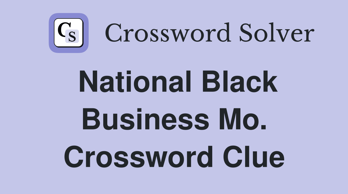 National Black Business Mo. Crossword Clue