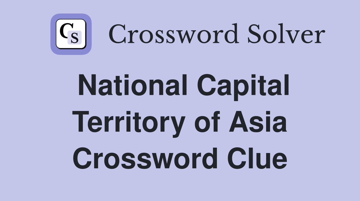National Capital Territory of Asia Crossword Clue