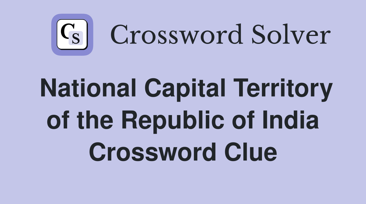 National Capital Territory of the Republic of India Crossword Clue