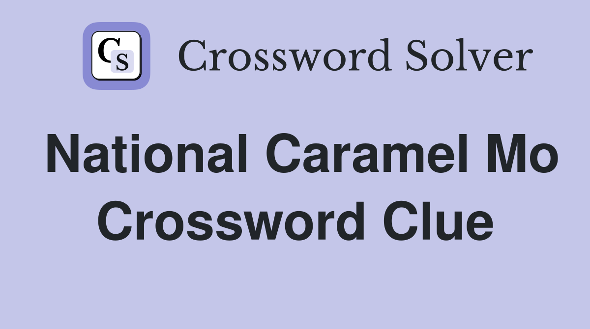 National Caramel Mo Crossword Clue