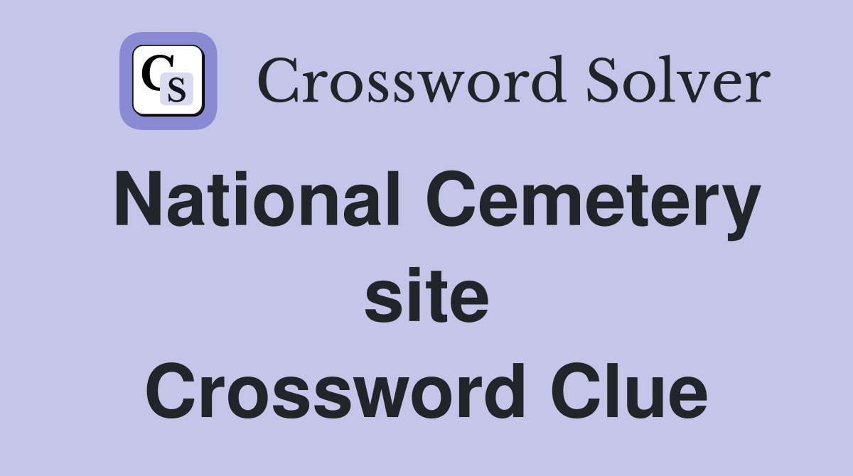 National Cemetery site Crossword Clue