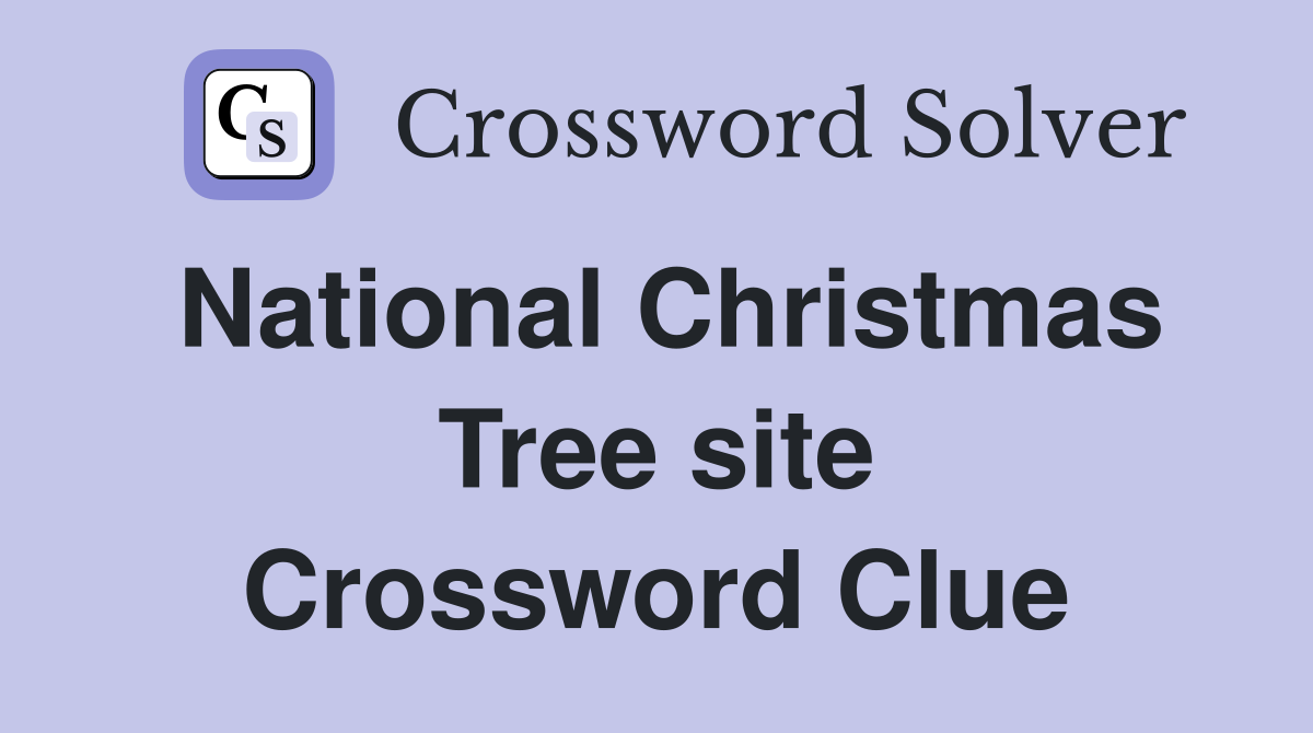 National Christmas Tree site Crossword Clue