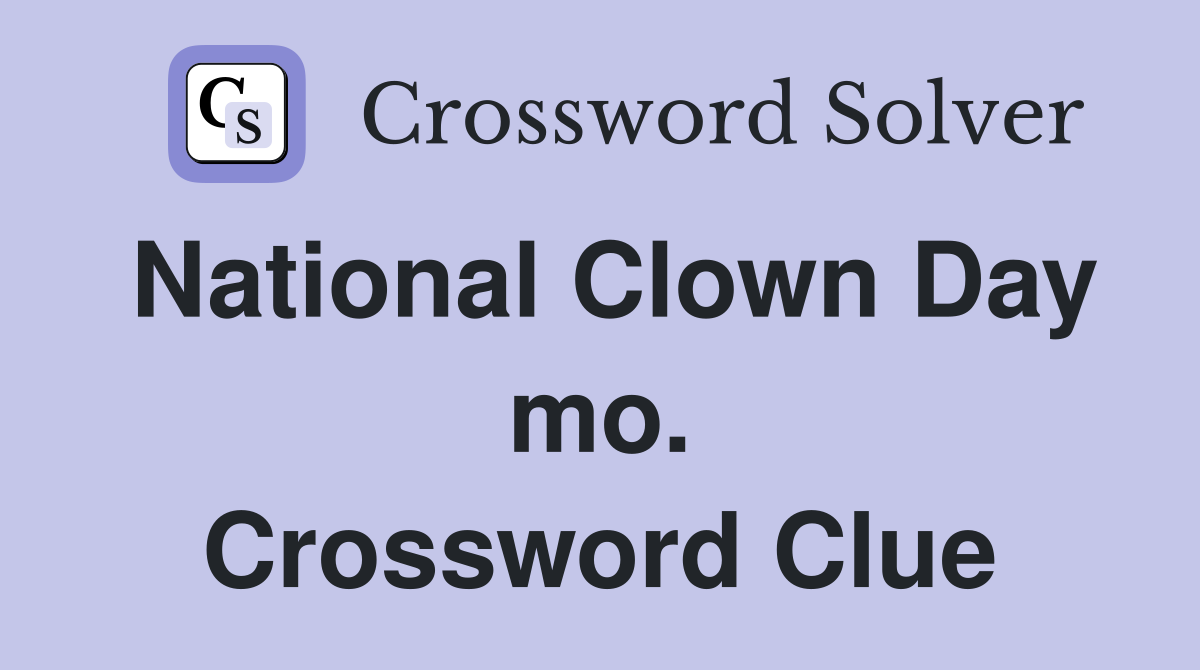 National Clown Day mo. Crossword Clue
