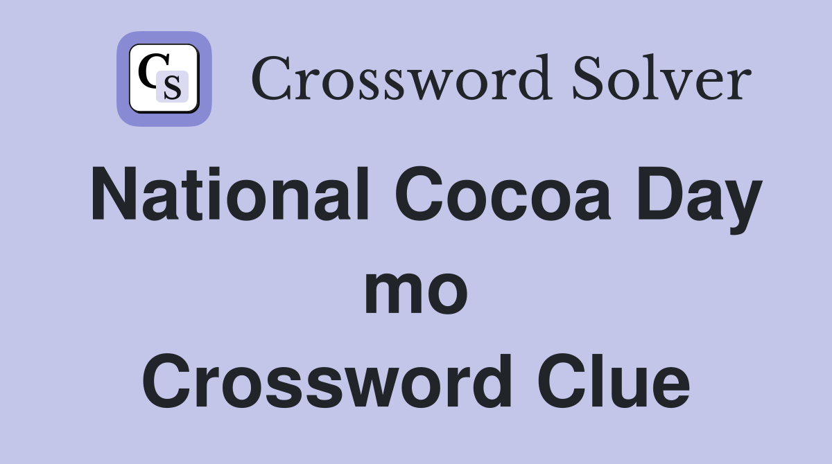 National Cocoa Day mo Crossword Clue