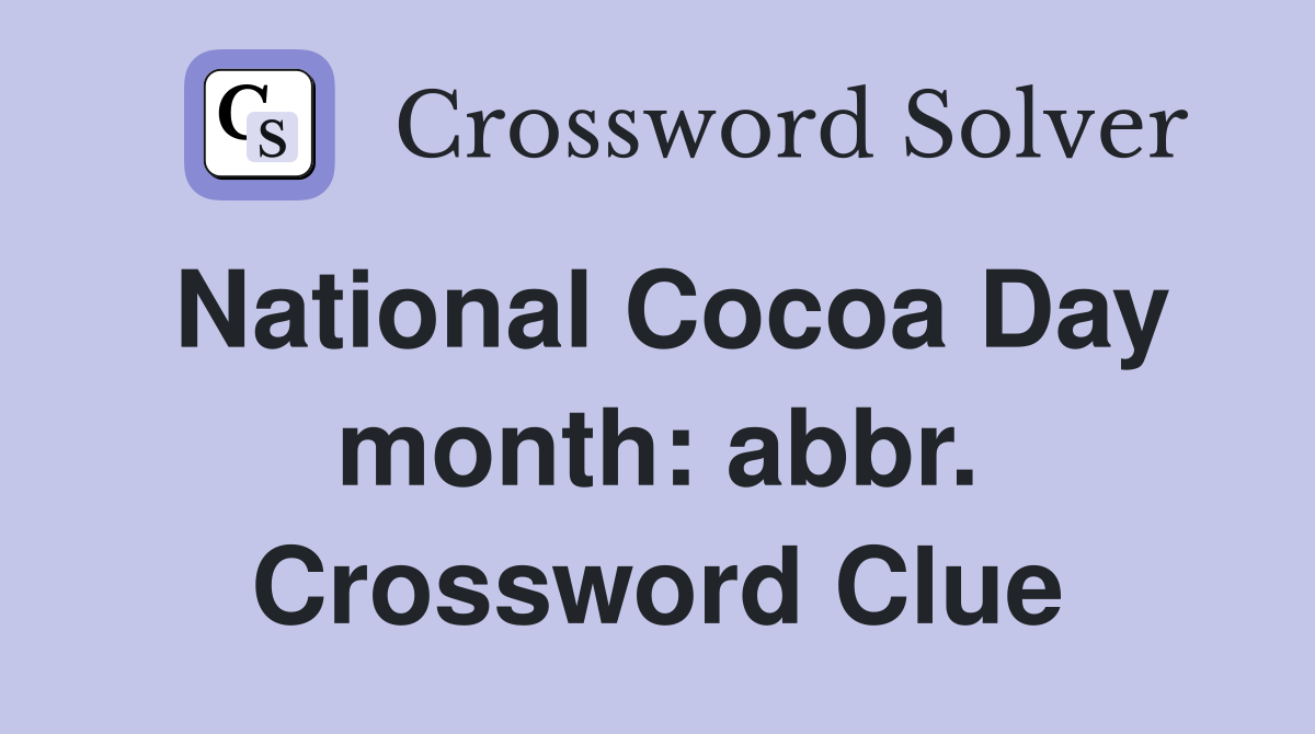 National Cocoa Day month: abbr. Crossword Clue