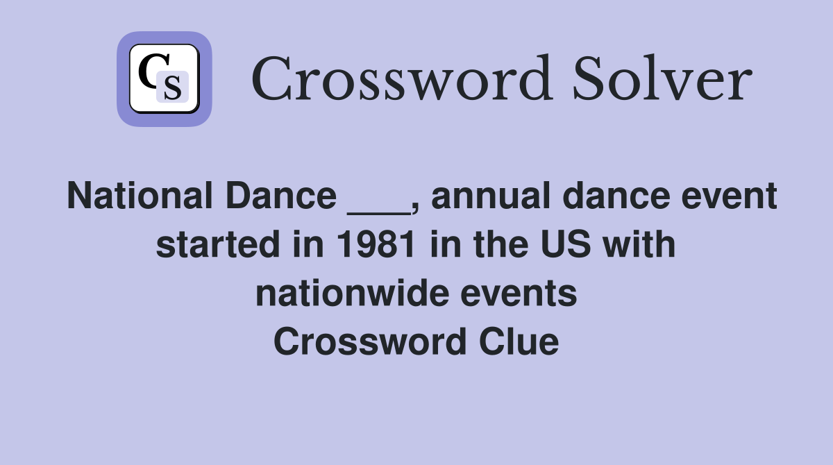 National Dance ___, annual dance event started in 1981 in the US with nationwide events Crossword Clue