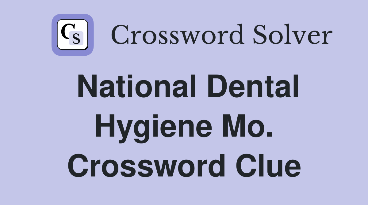 National Dental Hygiene Mo. Crossword Clue