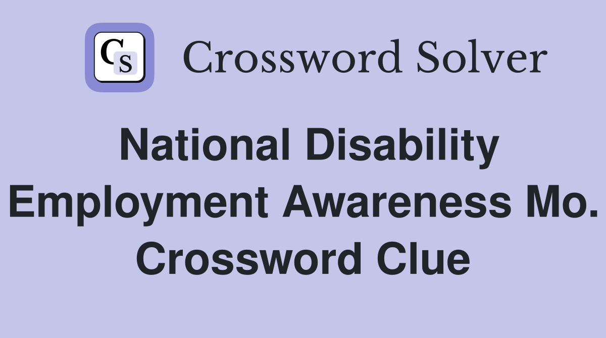 National Disability Employment Awareness Mo. Crossword Clue