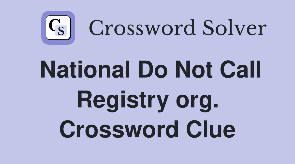 National Do Not Call Registry org. Crossword Clue