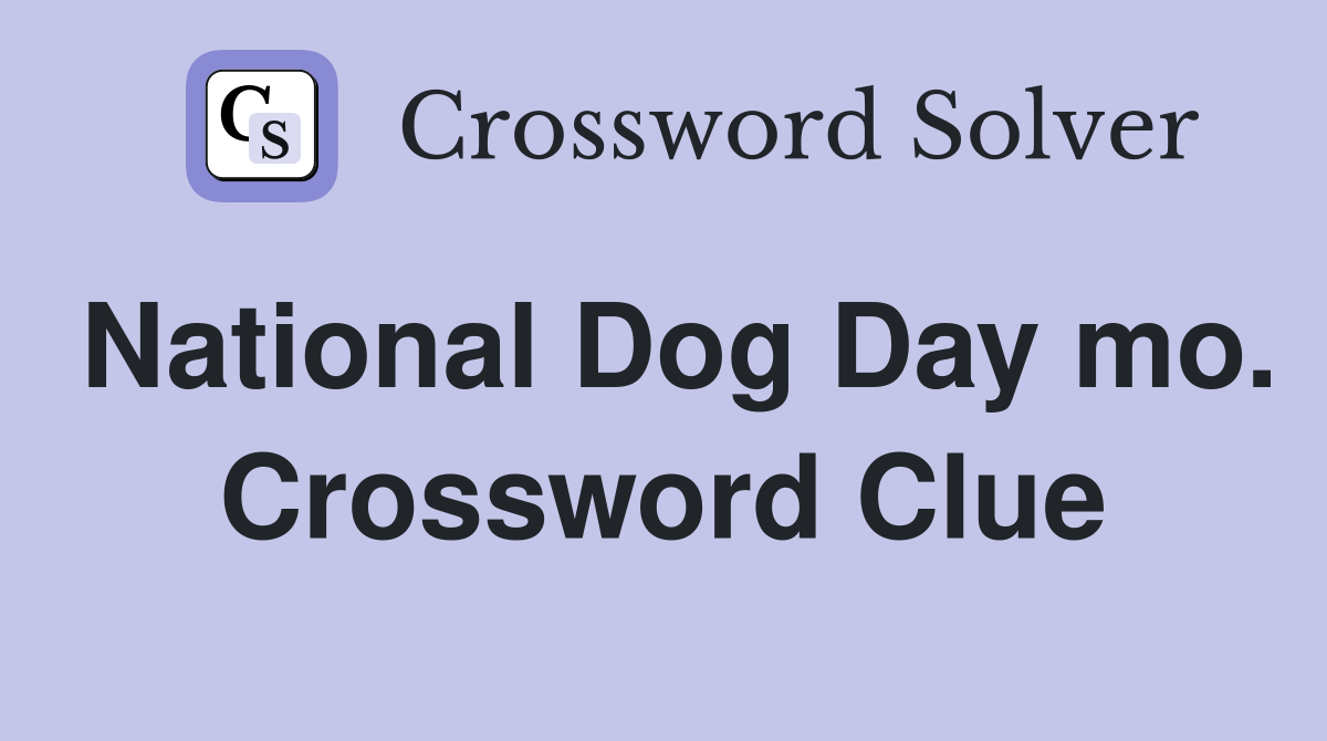 National Dog Day mo. Crossword Clue