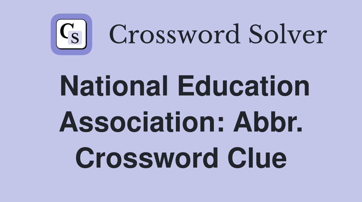 National Education Association: Abbr. Crossword Clue