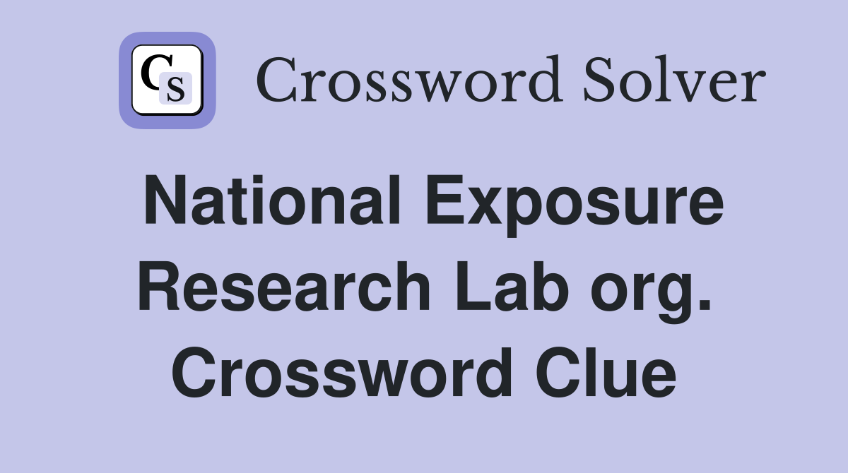 National Exposure Research Lab org. Crossword Clue