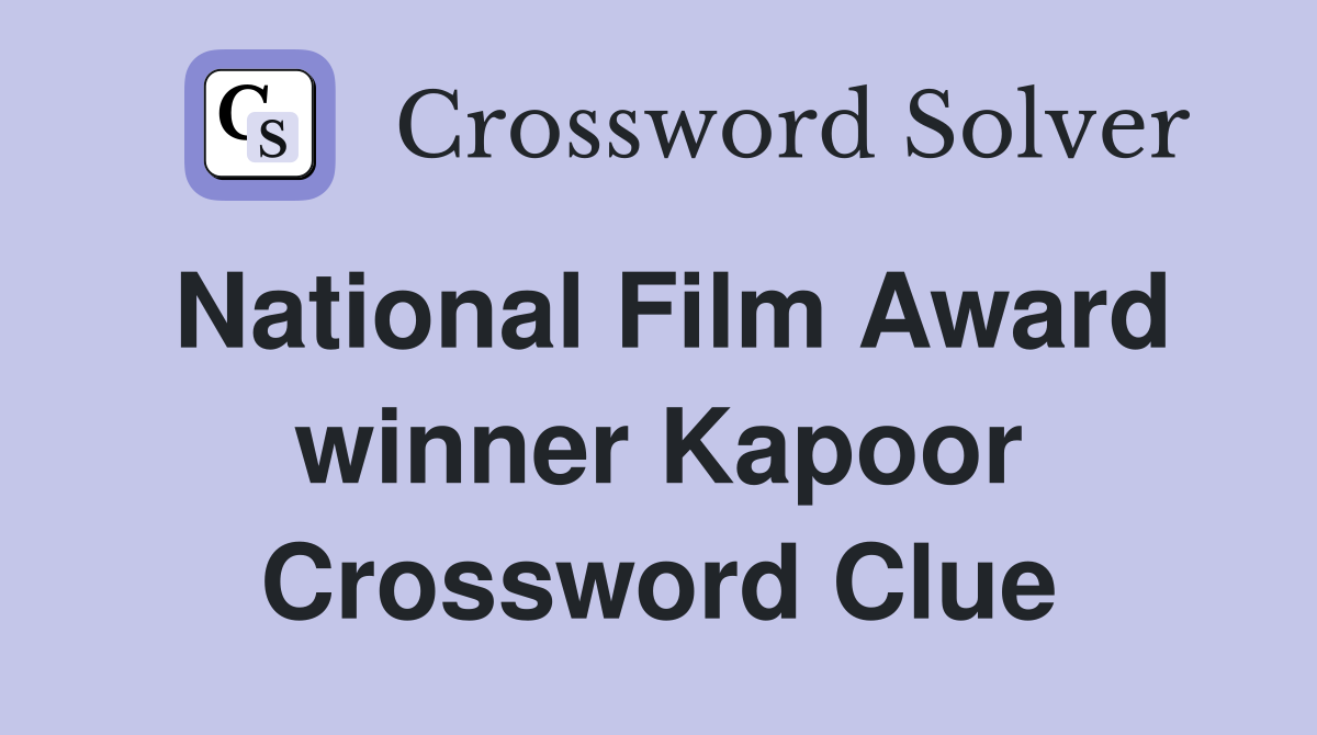 National Film Award winner Kapoor Crossword Clue