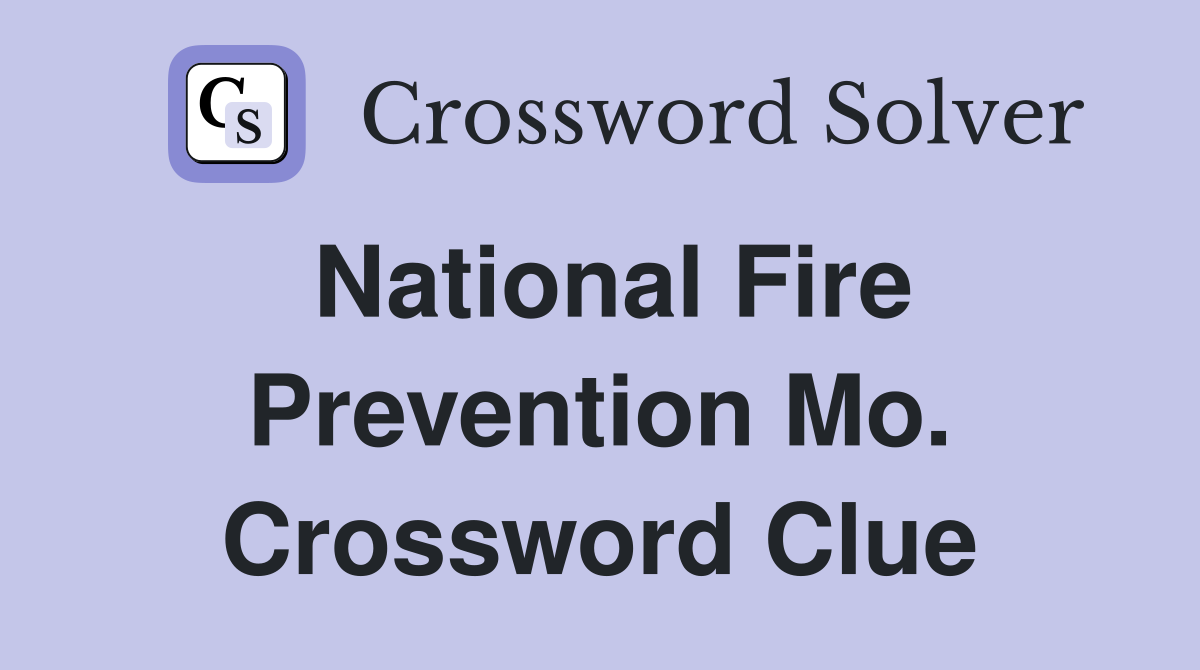 National Fire Prevention Mo. Crossword Clue