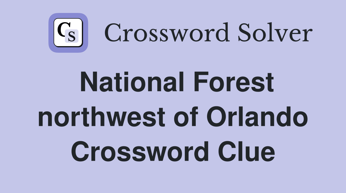 National Forest northwest of Orlando Crossword Clue