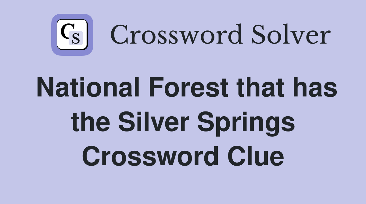 National Forest that has the Silver Springs Crossword Clue