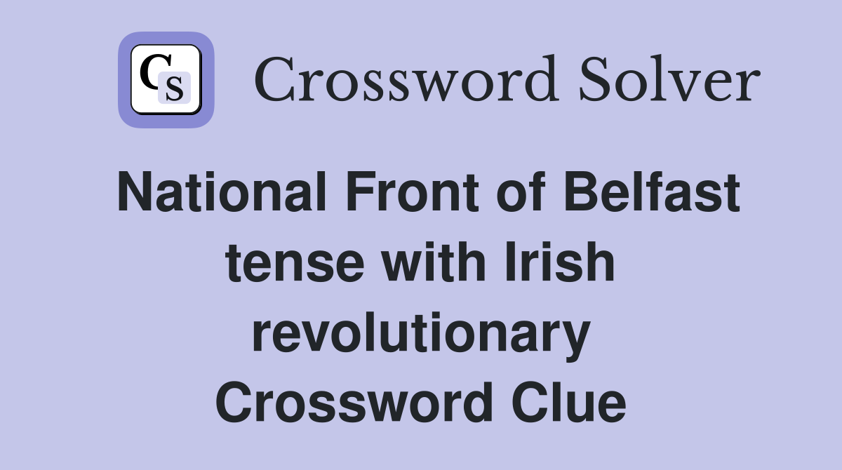 National Front of Belfast tense with Irish revolutionary Crossword Clue
