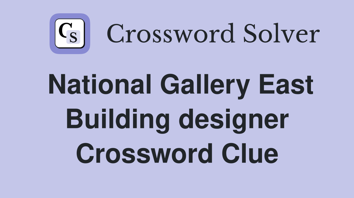 National Gallery East Building designer Crossword Clue