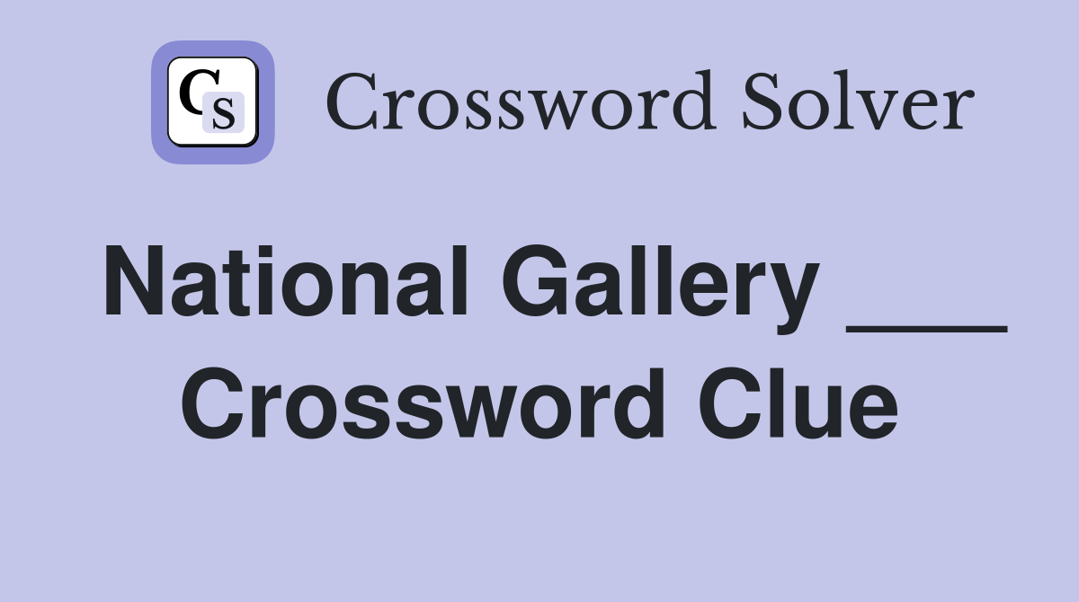 National Gallery ___ Crossword Clue