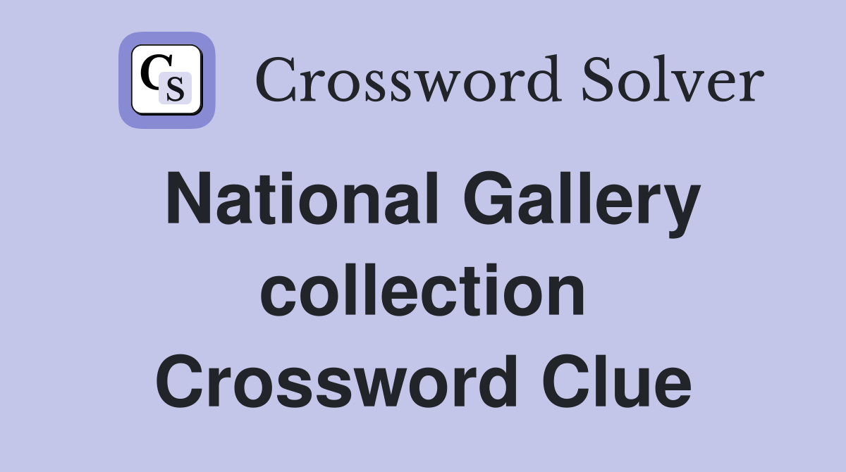 National Gallery collection Crossword Clue