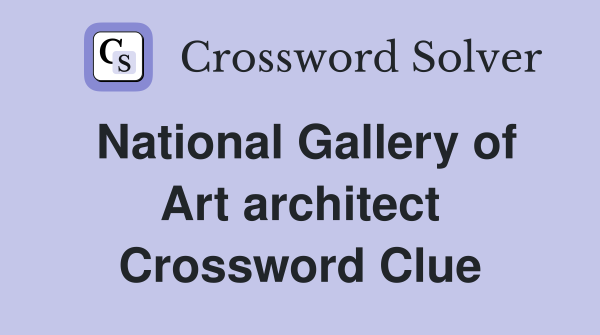 National Gallery of Art architect Crossword Clue