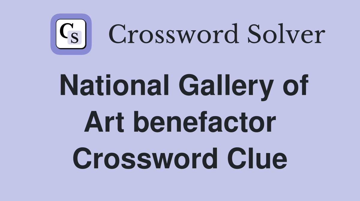 National Gallery of Art benefactor Crossword Clue