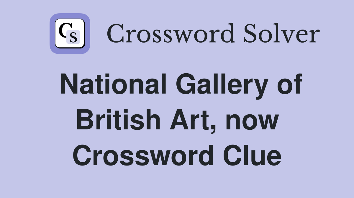 National Gallery of British Art, now Crossword Clue