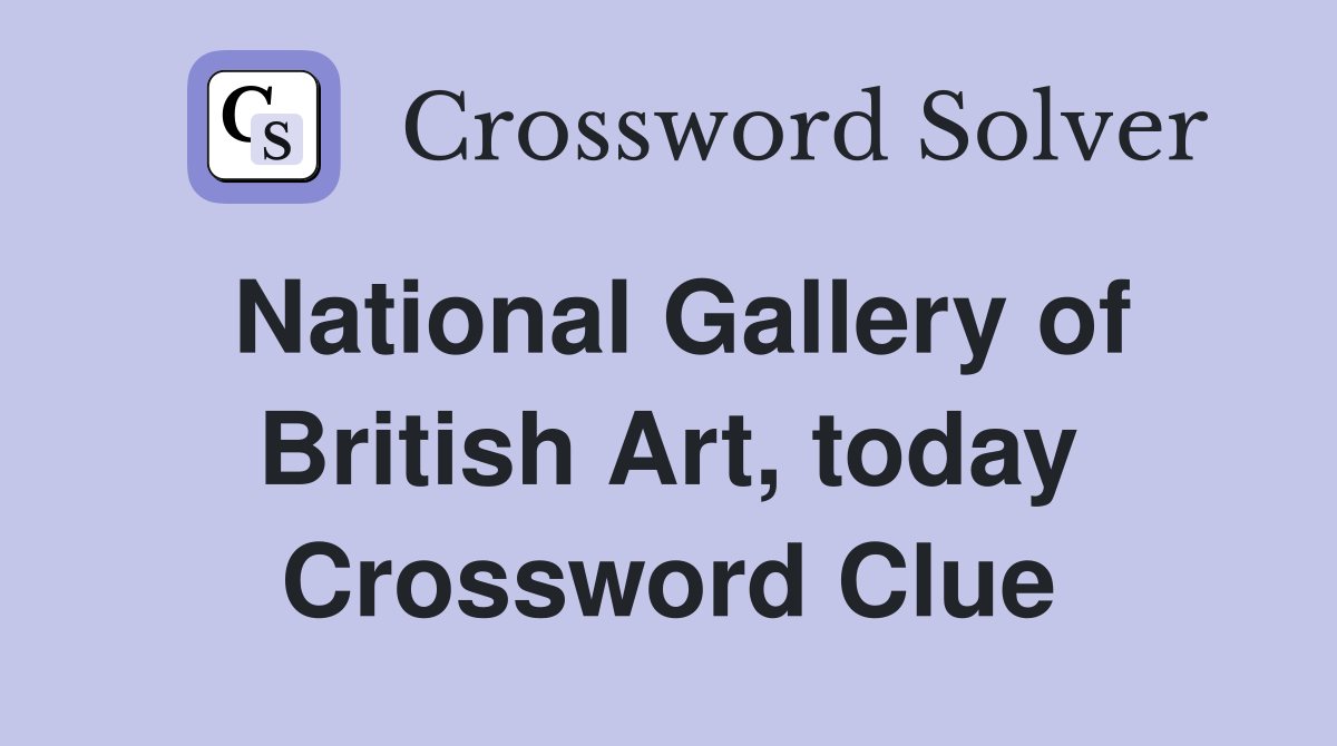 National Gallery of British Art, today Crossword Clue