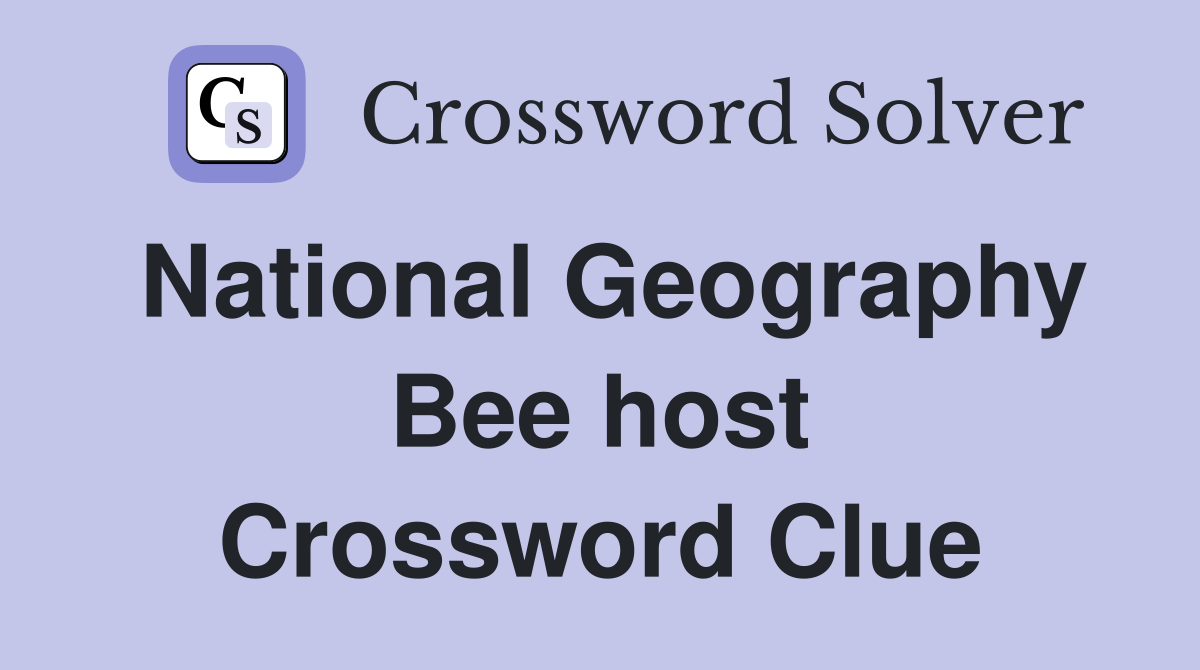 National Geography Bee host Crossword Clue