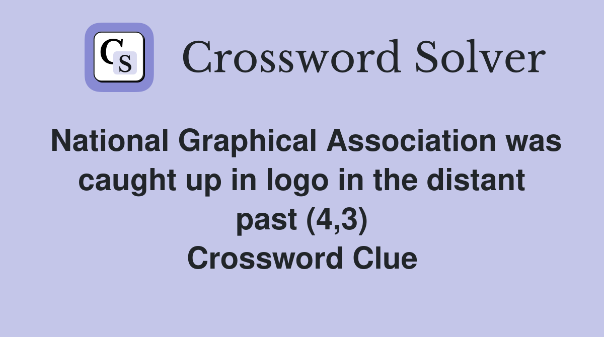 National Graphical Association was caught up in logo in the distant past (4,3) Crossword Clue