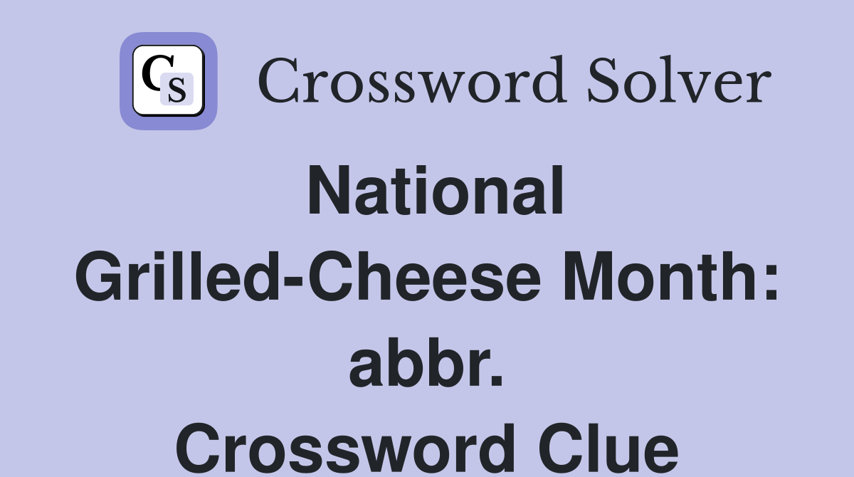 National Grilled-Cheese Month: abbr. Crossword Clue