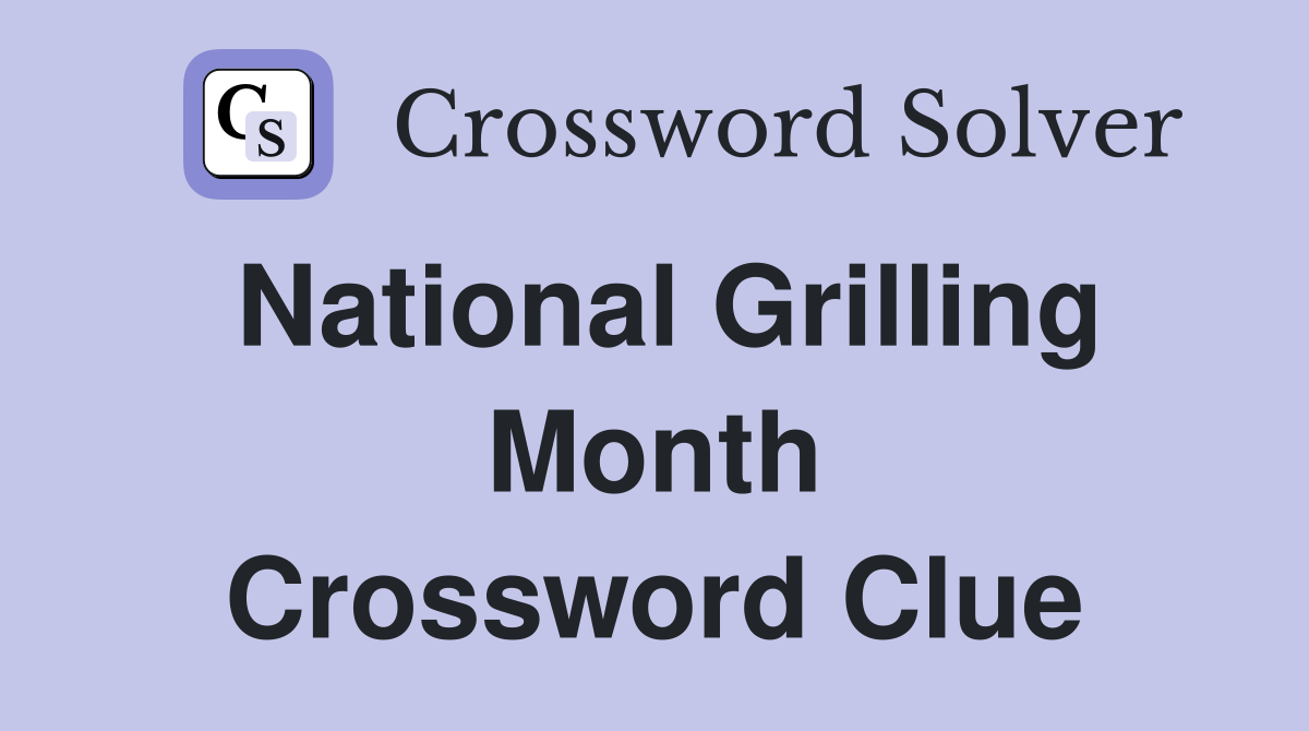 National Grilling Month Crossword Clue