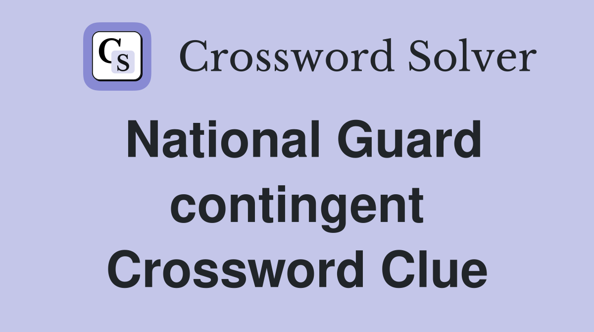National Guard contingent Crossword Clue