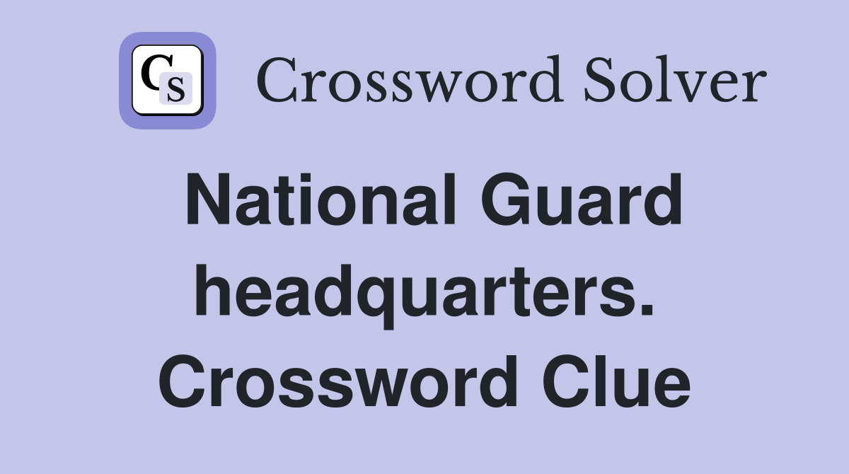 National Guard headquarters. Crossword Clue