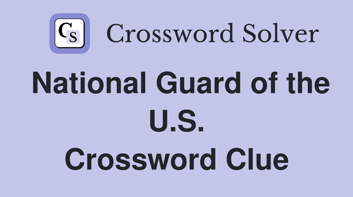 National Guard of the U.S. Crossword Clue