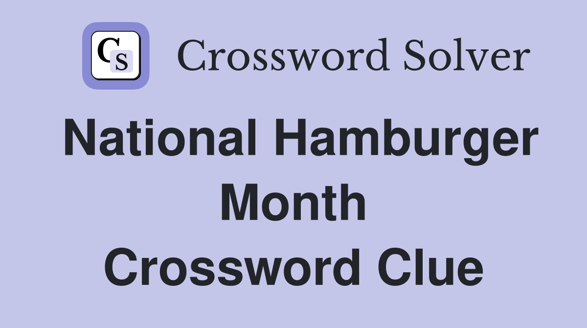 National Hamburger Month Crossword Clue