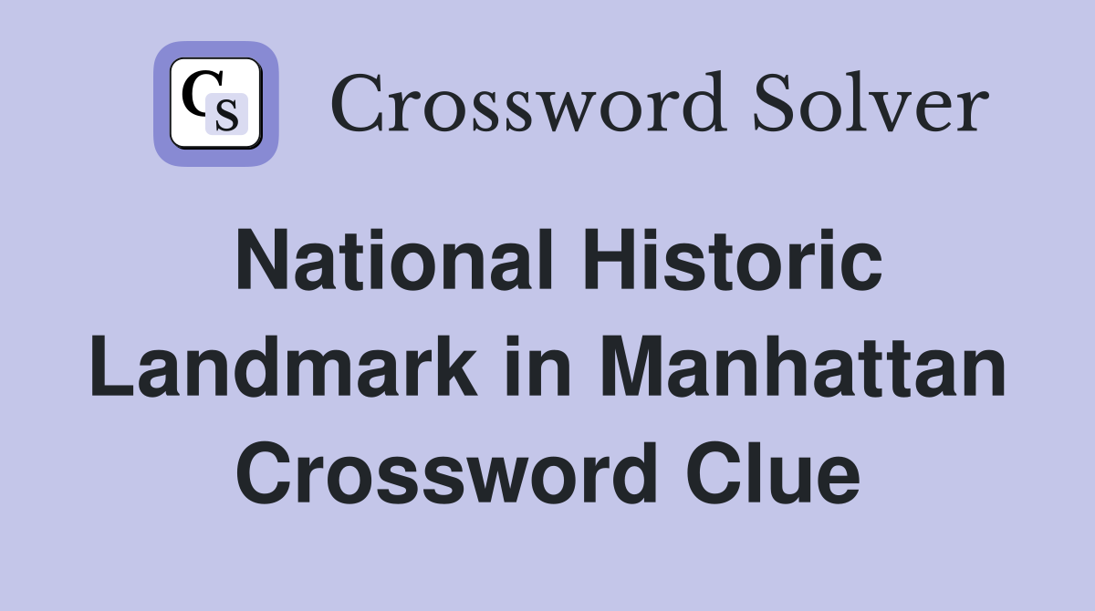 National Historic Landmark in Manhattan Crossword Clue
