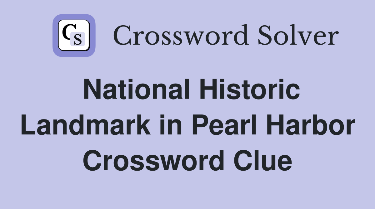 National Historic Landmark in Pearl Harbor Crossword Clue