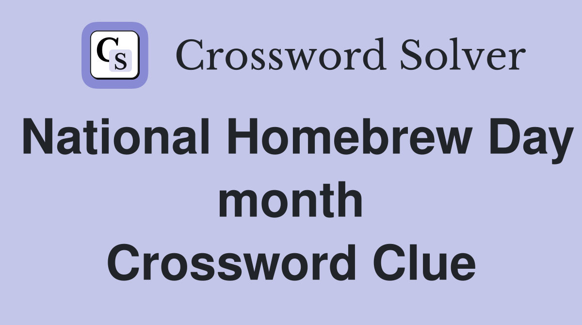 National Homebrew Day month Crossword Clue