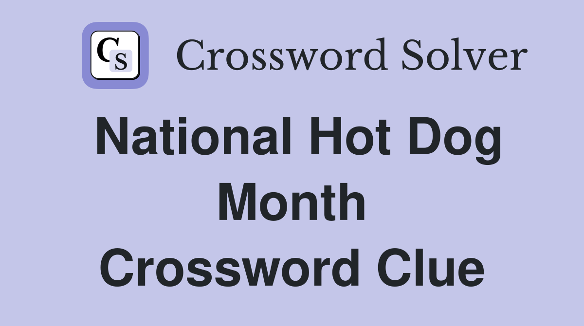 National Hot Dog Month Crossword Clue