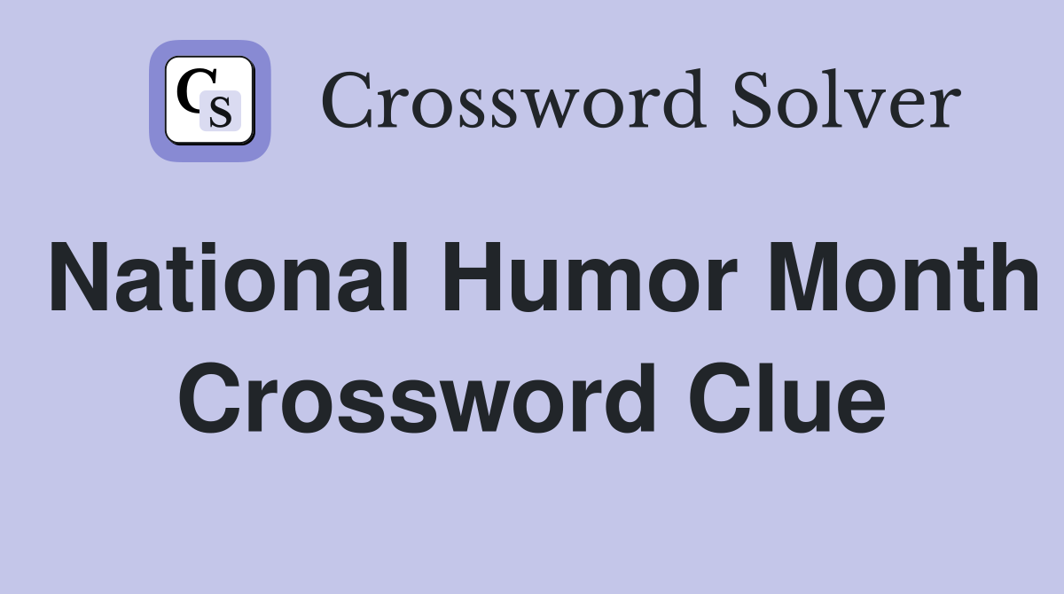 National Humor Month Crossword Clue