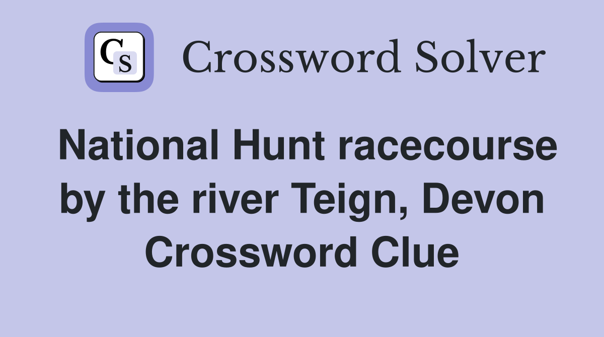 National Hunt racecourse by the river Teign, Devon Crossword Clue