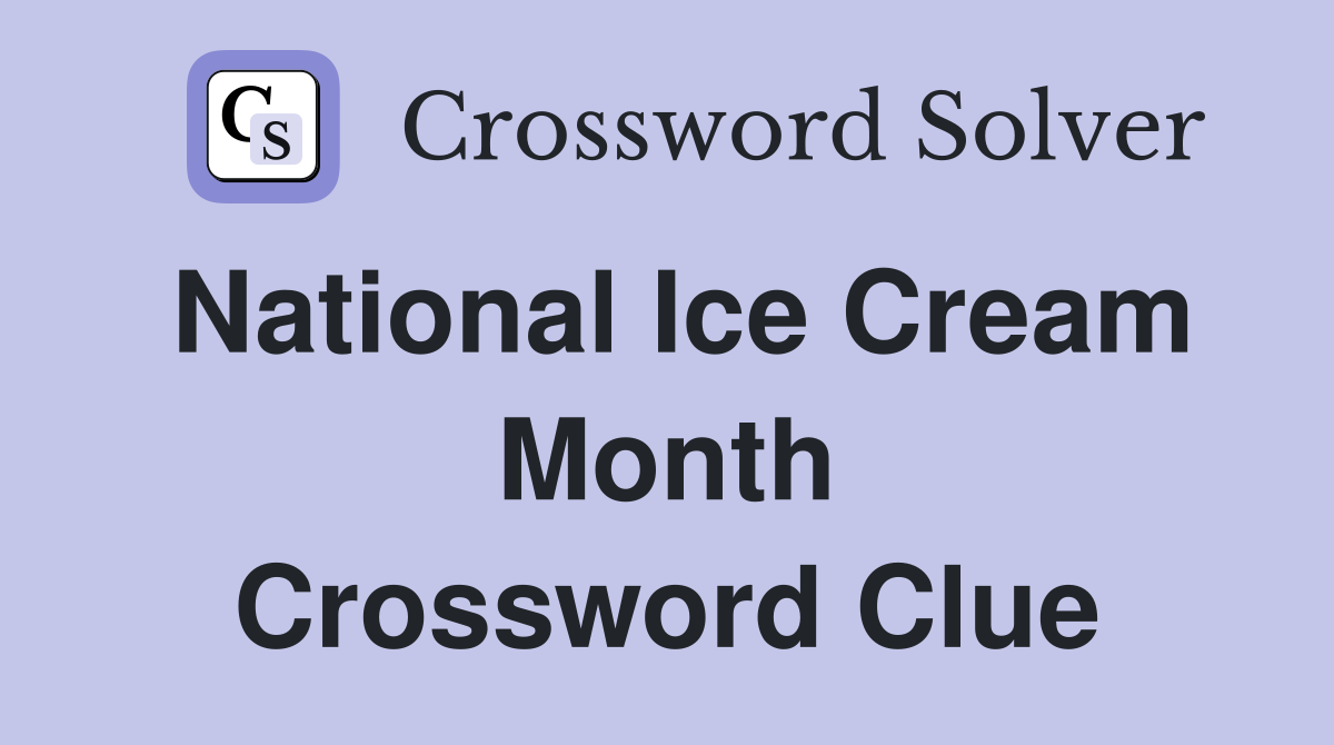 National Ice Cream Month Crossword Clue
