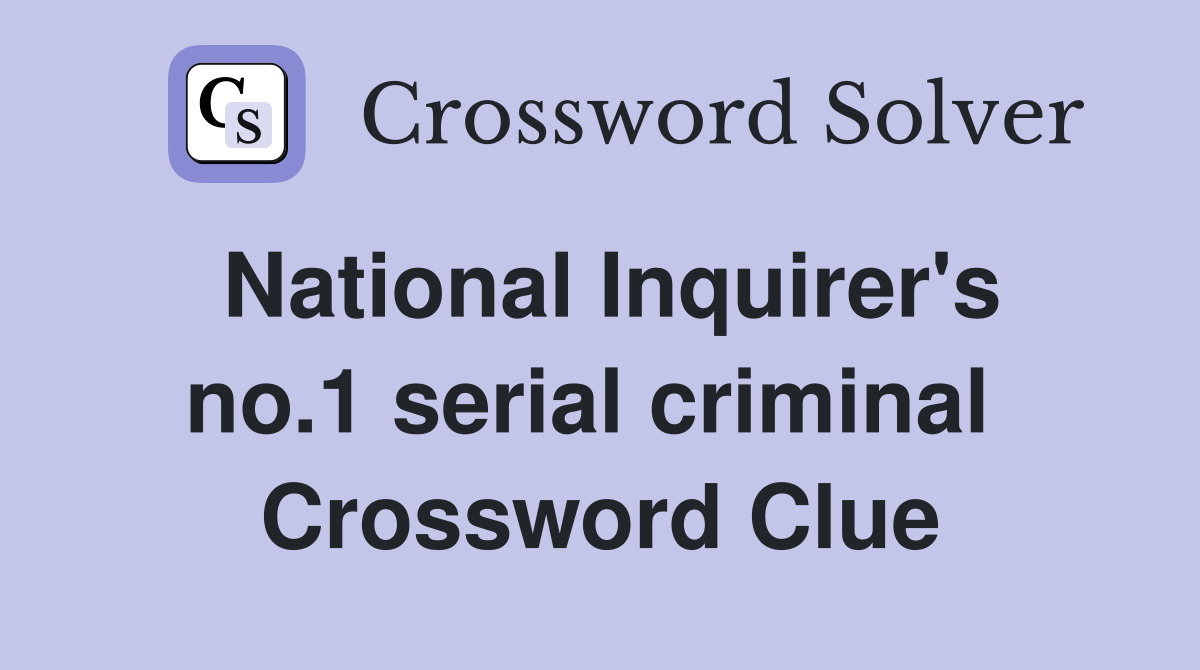 National Inquirer's no.1 serial criminal  Crossword Clue