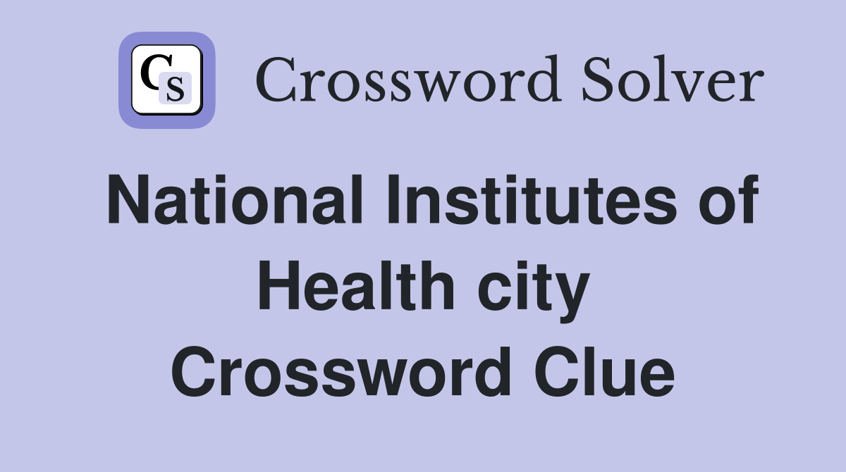 National Institutes of Health city Crossword Clue
