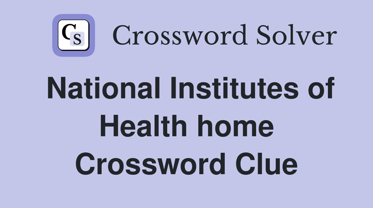 National Institutes of Health home Crossword Clue